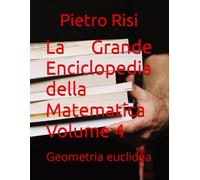 La Grande Enciclopedia della Matematica Volume 4: Geometria euclidea