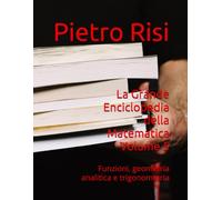 La Grande Enciclopedia della Matematica Volume 5: Funzioni, geometria analitica e trigonometria