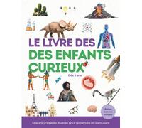 La Grande Encyclopédie des Enfants Curieux: Animaux, Sciences, Corps Humain, Espace et Géographie - Avec Jeux et Activités | Dès 5 ans