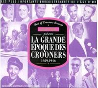 La Grande Epoque Des Crooners 1929-1946: LES PLUS IMPORTANTS ENREGISTREMENTS DE L'AGE D'OR