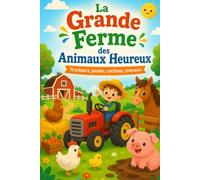 La Grande Ferme des Animaux Heureux - Livre pour enfants 2 à 5 ans: Une aventure à la ferme avec tracteurs, poules, cochons et chevaux, spécialement ... l'imagination et le plaisir de la lecture.