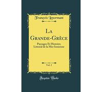 La Grande-Grèce, Vol. 2: Paysages Et Histoire; Littoral de la Mer Ionienne (Classic Reprint)