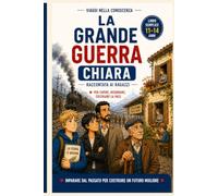 La Grande Guerra Chiara: Raccontata ai ragazzi (Viaggi nella Conoscenza: La collana che trasforma ITALIANO, STORIA e GEOGRAFIA in AVVENTURE INDIMENTICABILI)