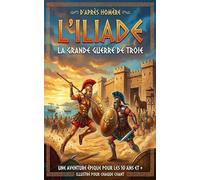 La grande Guerre de Troie (édition jeunesse illustrée): d'après l'Iliade de Homère