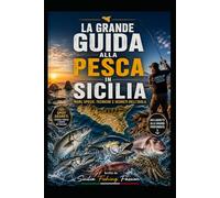LA GRANDE GUIDA ALLA PESCA IN SICILIA: Mari, specie, tecniche e segreti dell'isola
