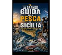 LA GRANDE GUIDA ALLA PESCA IN SICILIA: Mari, specie, tecniche e segreti dell'isola