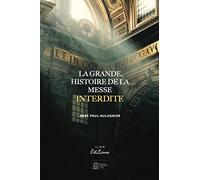 LA GRANDE HISTOIRE DE LA MESSE INTERDITE: Réflexion sur La Messe de nos jours