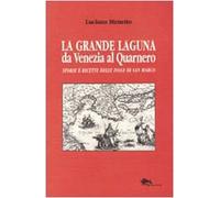 La grande laguna. Da Venezia al Quarnero. Storie e ricette delle isole di San Marco