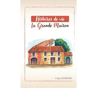 La grande maison: Histoires de vie