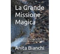 La Grande Missione Magica: Giochi e Avventure nel Regno Fantastico! Un libro di avventure, sfide e magia per esploratori