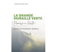 La Grande Muraille Verte: Promesse ou Réalité ? Le cas de Téssékré, Sénégal