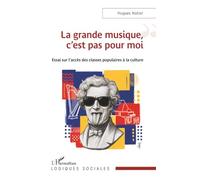La grande musique, c’est pas pour moi: Essai sur l’accès des classes populaires à la culture