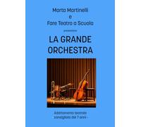 LA GRANDE ORCHESTRA: Adattamento teatrale- consigliato dai 7 anni- (I COPIONI DI FARE TEATRO A SCUOLA)