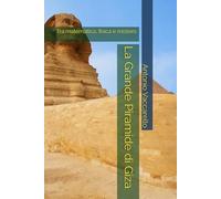 LA GRANDE PIRAMIDE DI GIZA: Tra matematica, fisica e mistero (Cammino di Consapevolezza)