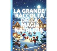 LA GRANDE RACCOLTA DELLA MAGIA NATALIZIA