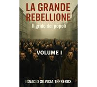 LA GRANDE RIBELLIONE: Il grido dei popoli - Volume I