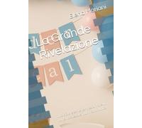 La Grande Rivelazione: Tutto ciò che serve per trasformare un momento speciale in un ricordo unico (Mamma, tutto quello che vuoi sapere dal primo giorno che scopri di diventare MAMMA)