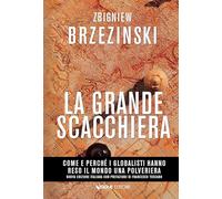 La Grande Scacchiera: Come e perchè i globalisti hanno reso il mondo una polveriera