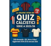 La Grande Sfida dei Quiz Calcistici - Serie A 2025/26: 330 domande + 30 “Vero o Falso” • Aggiornato 2025/26 & mercato 2025