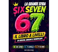 La Grande Sfida Six Seven: Giochi, enigmi, rompicapi e libro da colorare per bambini 7-12 anni - 7 livelli da sbloccare. Ci riuscirai?
