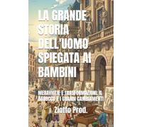 LA GRANDE STORIA DELL'UOMO SPIEGATA AI BAMBINI: MERAVIGLIE E TRASFORMAZIONI: IL BAROCCO E I GRANDI CAMBIAMENTI