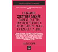 La grande stratégie cachée: Comment les États-Unis orchestrent des guerres pour affaiblir la Russie et la Chine (GEOPOLITIQUE)