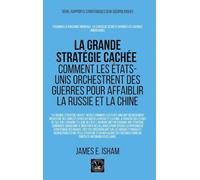 La grande stratégie cachée: Comment les États-Unis orchestrent des guerres pour affaiblir la Russie et la Chine (Géopolitique)