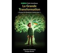 La Grande Transformation: Pourquoi les dinosaures n'existent plus ? L'évolution expliquée aux enfants de 8 à 14 ans (EUREKA! Petits Scientifiques)