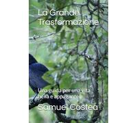 La Grande Trasformazione: Una guida per una vita bella e appagante