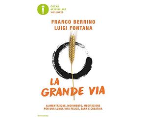 La grande via. Alimentazione, movimento, meditazione per una lunga vita felice, sana e creativa