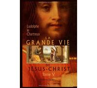 La Grande Vie de Jésus-Christ: Tome 5. Vie souffrante