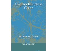 La grandeur de la Chine: Le Géant de l’Orient (Mémoires - Version française)