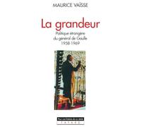 La grandeur: Politique étrangère du général de Gaulle (1958-1969) (Pour une Histoire Du Xxe Siecle)