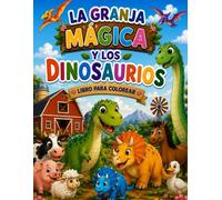 La Granja Mágica y los Dinosaurios: Libro para Colorear para Niños de 4 a 10