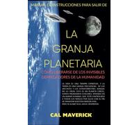 LA GRANJA PLANETARIA: Manual de instrucciones para liberarse de los invisibles depredadores de la humanidad