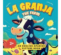 La Granja - The Farm: An educational Bilingual Picture Book, Learn Spanish with Farm Animals, Perfect for Children Aged 2 and Above Who are Learning ... Perfect Gift for Parents and Caregivers.