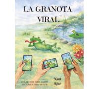 La Granota Viral.: Història d'una granota que es fa famosa a les xarxes i oblida el que de veritat importa: la família i els amics. (Col·lecció Bons Hàbits. Històries per créixer)