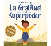 La Gratitud es mi Superpoder: un libro para niños sobre dar gracias y practicar la positividad