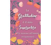 La Gratitudine è il Mio Superpotere - Rosa: Diario della Gratitudine al Femminile
