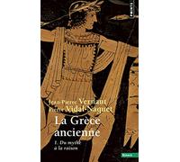 La Grèce ancienne - tome 1 Du mythe à la raison (1) (Points essais)