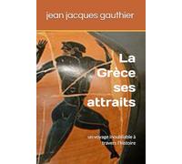La Grèce et ses attraits: un voyage inoubliable à travers l'histoire: 3 (voyages)
