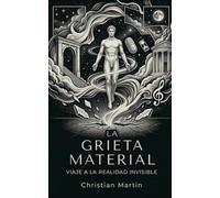 La grieta material: Viaje a la realidad invisible (Bitácora del alma)