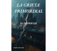 LA GRIETA PRIMORDIAL: EL DESPERTAR - TOMO 1