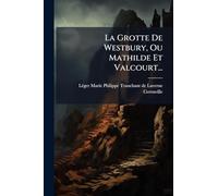 La Grotte De Westbury, Ou Mathilde Et Valcourt...