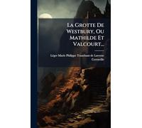 La Grotte De Westbury, Ou Mathilde Et Valcourt...