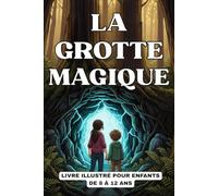 LA GROTTE MAGIQUE: Livre illustré pour enfants de 8 à 12 ans. Une histoire qui célèbre le courage et la confiance en soi.