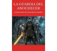 LA GUARDIA DEL ANOCHECER: EL JUEGO DE ROL DE CAZADORES DE VAMPIROS