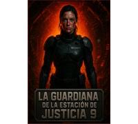 La Guardiana de la Estación de Justicia 9: Un thriller de ciencia ficción oscuro sobre paranoia, aislamiento y poder