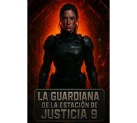 La Guardiana de la Estación de Justicia 9: Un thriller de ciencia ficción oscuro sobre paranoia, aislamiento y poder