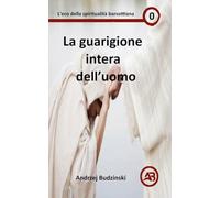 La guarigione intera dell'uomo: 0 (Eco Della Spiritualità Barsottiana)